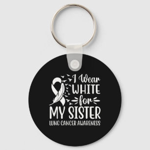 I Wear White For My My Sister Lung Cancer Awarenes Key Ring