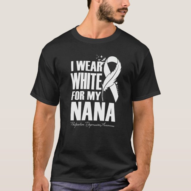 I Wear White For My Nana Postpartum Depression Awa T-Shirt (Front)