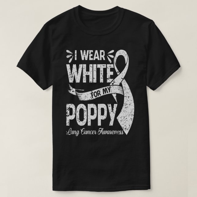 I Wear White For My POPPY Lung Cancer Awareness  T-Shirt (Design Front)