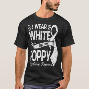 I Wear White For My POPPY Lung Cancer Awareness  T-Shirt