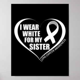 I Wear White For My Sister Lung Cancer Awareness M Poster