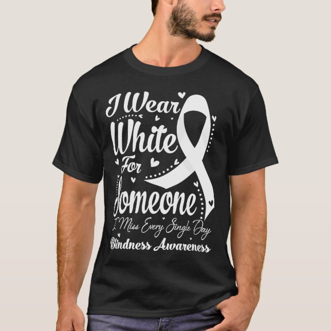 I Wear White For Someone BLINDNESS Awareness T-Shirt (Front)