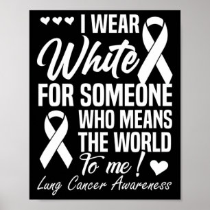 I Wear White For Someone Who Means World To Me Lun Poster