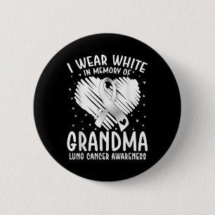 I Wear White In Memory Of My Grandma Lung Cancer A 6 Cm Round Badge
