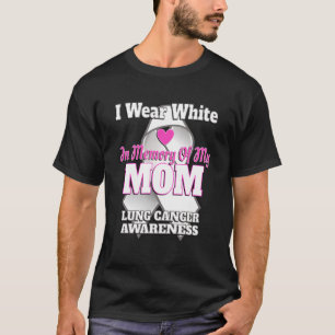 I Wear White In Memory Of My Mum Lung Cancer Aware T-Shirt