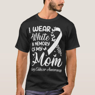I Wear White In Memory Of My Mum Lung Cancer T-Shirt