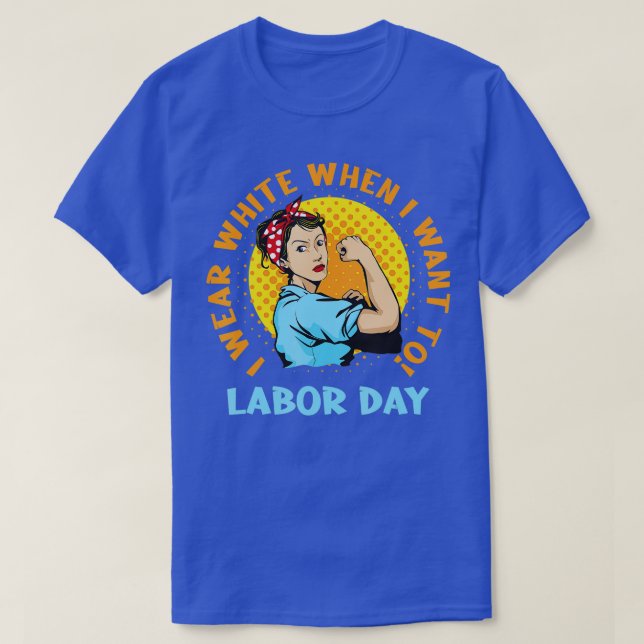 I Wear White When I Want To Labour Day Feminist Wo T-Shirt (Design Front)