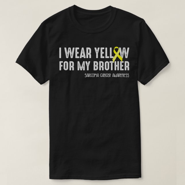 I wear yellow for my Brother Sarcoma  T-Shirt (Design Front)