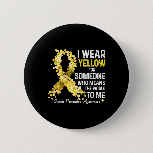 I Wear Yellow For Someone Miss Suicide Prevention  6 Cm Round Badge (Front)