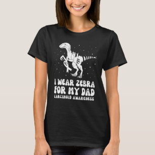 I Wear Zebra For My Dad Carcinoid Awareness Ribbon T-Shirt