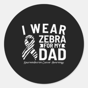 I wear zebra for my dad neuroendocrine cancer awar classic round sticker