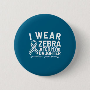 I wear zebra for my daughter neuroendocrine cancer 6 cm round badge