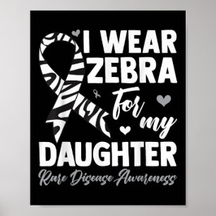 I Wear Zebra For My Daughter Rare Disease Awarenes Poster