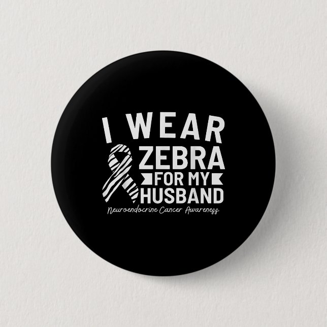 I Wear Zebra For My Husband Neuroendocrine Cancer  6 Cm Round Badge (Front)