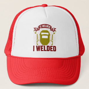 I WELDED IT HELDED, Funny Welder Quote Trucker Hat
