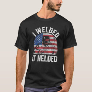 I Welded It Helded Joke Steel American Flag Vintag T-Shirt