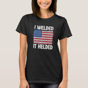 I Welded It Helded Joke Steel American Flag Vintag T-Shirt