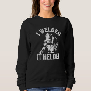 I Welded It Helded Joke Steel Metal Worker Vintage Sweatshirt