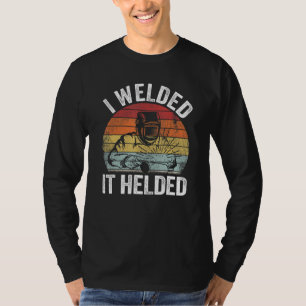 I Welded It Helded Joke Steel Metal Worker Vintage T-Shirt