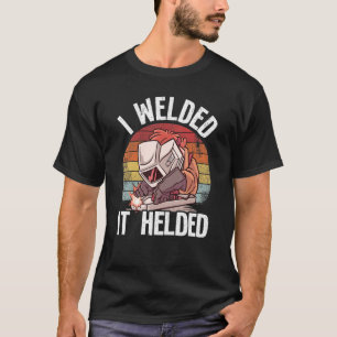 I Welded It Helded Joke Steel Metal Worker Vintage T-Shirt