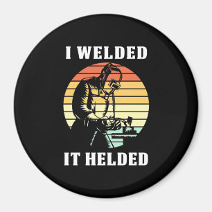 I Welded It Helded Magnet
