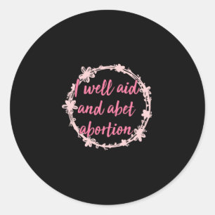 i well aid and abet abortion Throw Pillow Classic Round Sticker