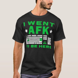I Went AFK To Be Here Pielated 8 Bit Funny PC Vide T-Shirt