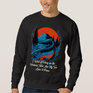 I Went Fishing on the Weekend Lifestyle Ocean Habi Sweatshirt