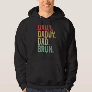 I Went From Dada To Daddy To Dad To Bruh Father Hoodie