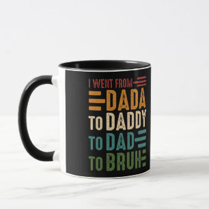 I Went From Dada To Daddy To Dad To Bruh Mug