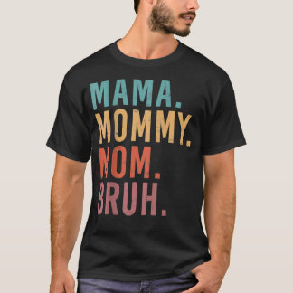 I Went From Mama Mummy Mum Bruh Funny Mother's Day T-Shirt