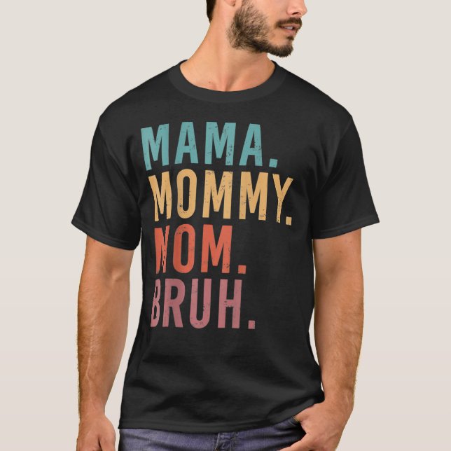 I Went From Mama Mummy Mum Bruh  Mother's Day Chri T-Shirt (Front)