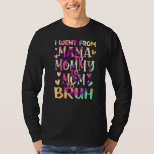 I Went From Mama Mummy Mum Bruh Tie Dye Mother's D T-Shirt