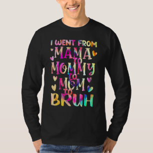 I Went From Mama Mummy Mum Bruh Tie Dye Mother's D T-Shirt