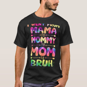I Went From Mama Mummy Mum Bruh Tie Dye T-Shirt
