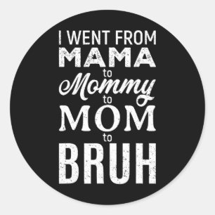I Went From Mama To Mommy Mom Bruh Funny Mom Mothe Classic Round Sticker