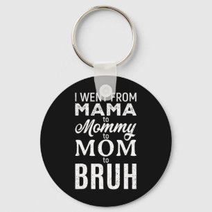 I Went From Mama To Mummy Mum Bruh Funny Mum Mothe Key Ring