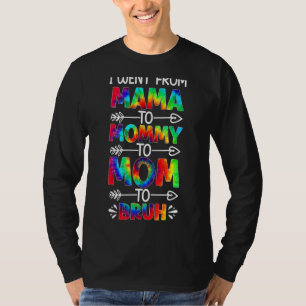 I Went From Mama To Mummy Mum Bruh Tie Dye Mothers T-Shirt