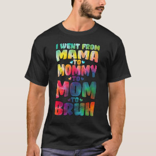 I Went From Mama To Mummy Mum Bruh Tie Dye Mothers T-Shirt