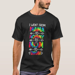 I Went From Mama To Mummy Mum Bruh Tie Dye Mothers T-Shirt