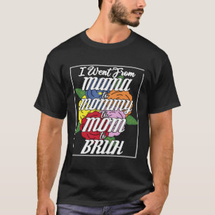 I Went From Mama to Mummy to Mum Bruh Best Mother T-Shirt