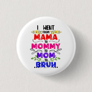 I Went From Mama to Mummy to Mum to Bruh 3 Cm Round Badge