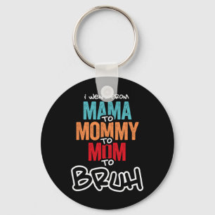 I Went From Mama To Mummy To Mum To Bruh Mothers D Key Ring