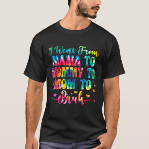 I Went From Mama To Mummy To Mum To Bruh Mothers D T-Shirt