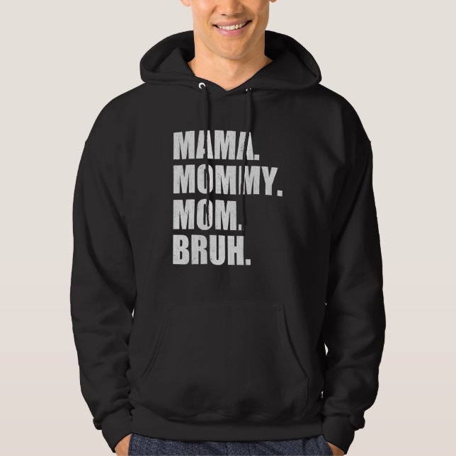 I Went From Mama To Mummy To Mum To Bruh  Mother's Hoodie (Front)