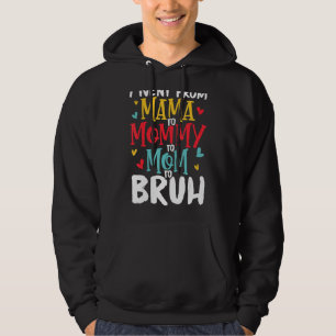 I Went From Mama To Mummy To Mum To Bruh Mother's Hoodie