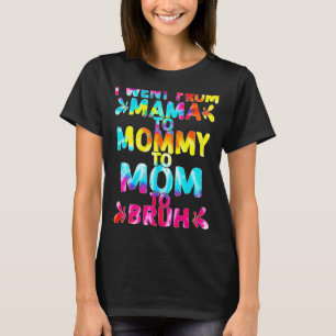 I Went From Mama To Mummy To Mum To Bruh Mothers T-Shirt