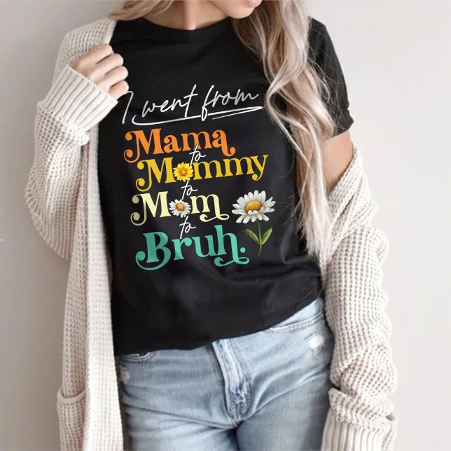 I Went From Mama To Mummy To Mum To Bruh T-Shirt (Creator Uploaded)