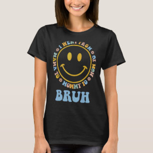 I Went From Mama To Mummy To Mum To Bruh Womens 2 T-Shirt