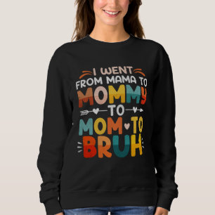 I Went From Mom Bruh Mothers Day Best Friends Chea Sweatshirt